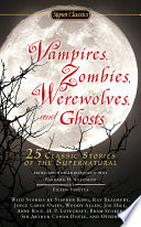 Vampires Zombies Werewolves And Ghosts 25 Classic Stories Of The Supernatural Signet Classics Reissue Barbara H Solomon