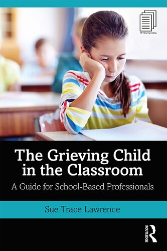 The Grieving Child In The Classroom A Guide For Schoolbased Professionals 1st Edition Sue Trace Lawrence