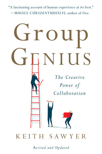 Group Genius The Creative Power Of Collaboration Keith Sawyer