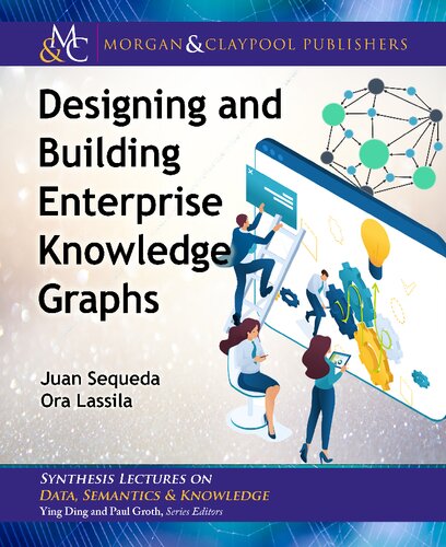 Designing And Building Enterprise Knowledge Graphs Juan Sequeda