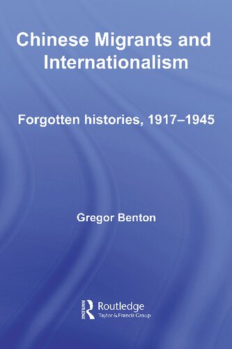 Chinese Migrants And Internationalism Forgotten Histories 1917 1945 Gregor Benton