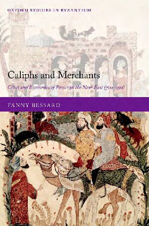 Caliphs And Merchants Cities And Economies Of Power In The Near East 700950 Fanny Bessard