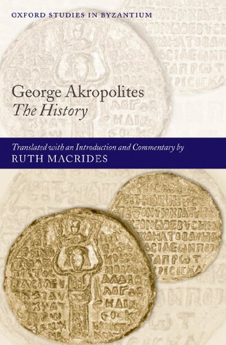 George Akropolites The History Translated With An Introduction And Commentary By Ruth Macrides 1st Edition George Akropolites Ruth Macrides