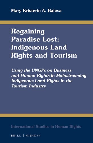 Regaining Paradise Lost Indigenous Land Rights And Tourism Using The Ungps On Business And Human Rights In Mainstreaming Indigenous Land Rights In The Tourism Industry Vol 126 Illustrated Mary Kristerie A Baleva