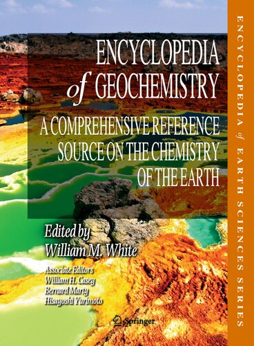 Encyclopedia Of Geochemistry A Comprehensive Reference Source On The Chemistry Of The Earth William M White