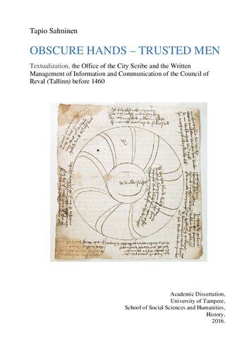 Obscure Hands Trusted Men Textualization The Office Of The City Scribe And The Written Management Of Information And Communication Of The Council Of Reval Tallinn Before 1460 Tapio Salminen