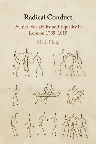 Radical Conduct Politics Sociability And Equality In London 17891815 Mark Philp