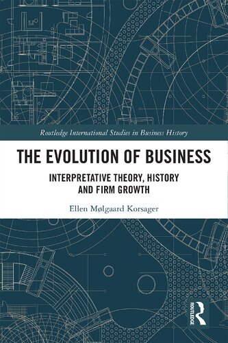 The Evolution Of Business Interpretative Theory History And Firm Growth 1st Edition Ellen Korsager