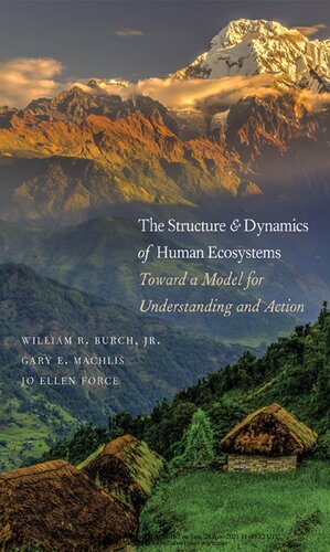 The Structure And Dynamics Of Human Ecosystems Toward A Model For Understanding And Action William R Burch Jr Gary E Machlis Jo Ellen Force