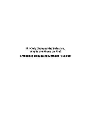 If I Only Changed The Software Why Is The Phone On Fire Embedded Debugging Methods Revealed Technical Mysteries For Engineers Lisa Simone