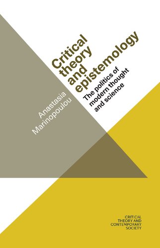 Critical Theory And Epistemology The Politics Of Modern Thought And Science 1st Edition Anastasia Marinopoulou