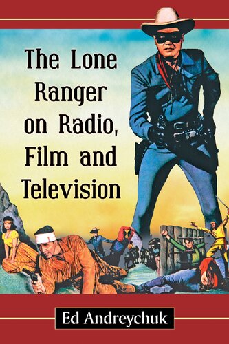 The Lone Ranger On Radio Film And Television Ed Andreychuk