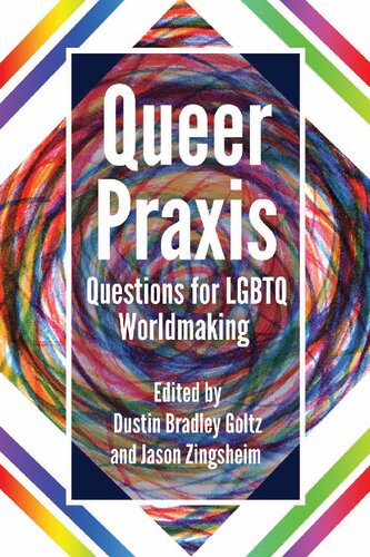 Queer Praxis Questions For Lgbtq Worldmaking Dustin Bradley Goltz Editor