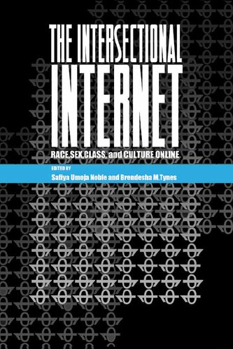 The Intersectional Internet Race Sex Class And Culture Online Safiya Umoja Noble