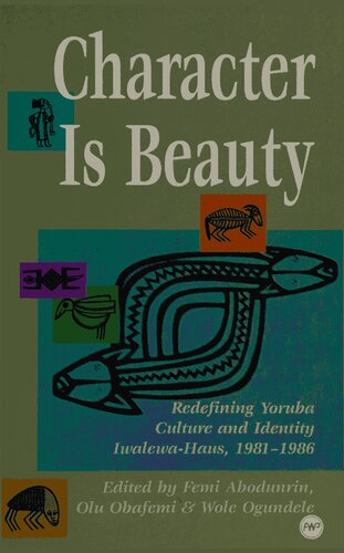 Character Is Beauty Redefining Yoruba Culture And Identity Iwalewahaus 19811996 Olu Obafemi