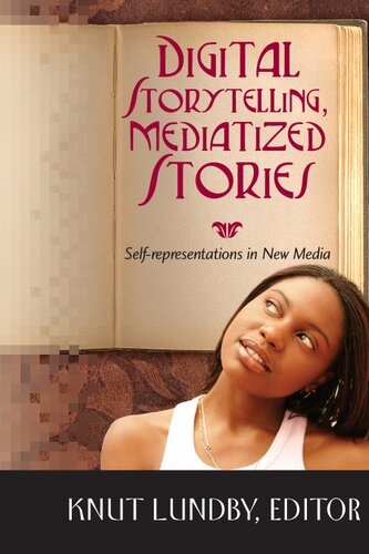 Digital Storytelling Mediatized Stories Selfrepresentations In New Media 2nd Edition Knut Lundby Editor