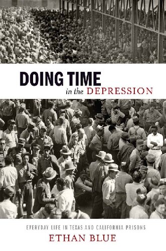 Doing Time In The Depression Everyday Life In Texas And California Prisons Ethan Blue