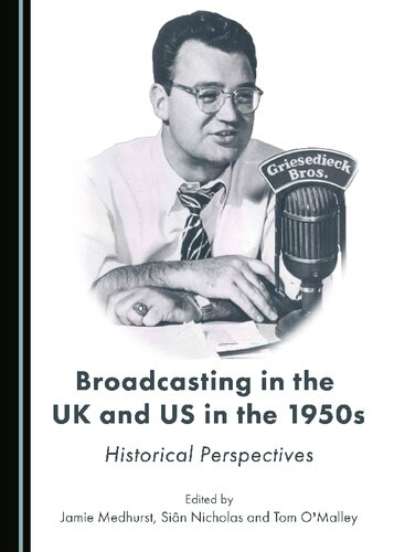 Broadcasting In The Uk And Us In The 1950s Historical Perspectives 1st Edition Jamie Medhurst