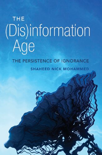 The Disinformation Age The Persistence Of Ignorance Shaheed Nick Mohammed