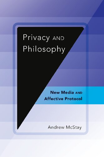 Privacy And Philosophy New Media And Affective Protocol Andrew Mcstay