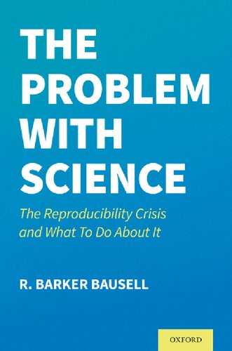 The Problem With Science The Reproducibility Crisis And What To Do About It 1st Edition R Barker Bausell