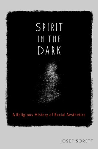 Spirit In The Dark A Religious History Of Racial Aesthetics Josef Sorett