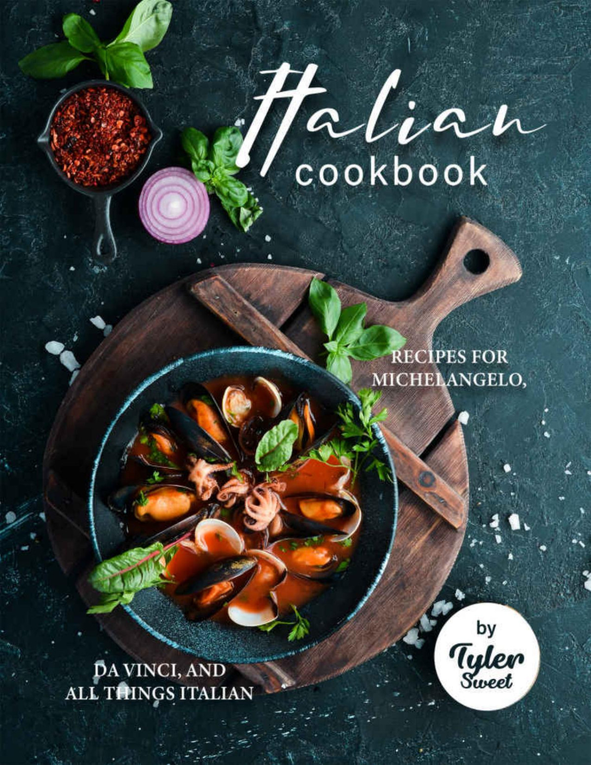 Italian Cookbook Recipes For Michelangelo Da Vinci And All Things Italian Tyler Sweet
