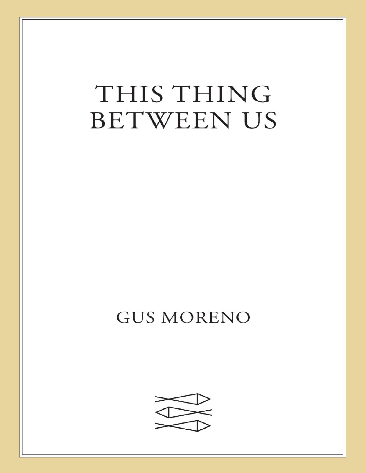 This Thing Between Us Gus Moreno