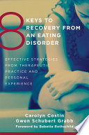 8 Keys To Recovery From An Eating Disorder Effective Strategies From Therapeutic Practice And Personal Experience 8 Keys To Mental Health 3rd Edition Costin