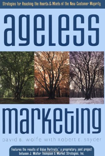 Ageless Marketing Strategies For Reaching The Hearts And Minds Of The New Customer Majority Original Ed David B Wolfe