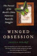 Winged Obsession The Pursuit Of The Worlds Most Notorious Butterfly Smuggler Reprint Speart