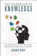 The Foundation Of Knowledge A Comparative Study In Islamic And Western Methods Of Inquiry Louay Safi