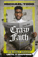 Crazy Faith Its Only Crazy Until It Happens Michael Todd