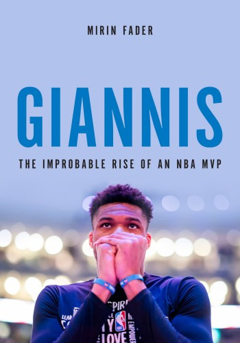 Giannis The Improbable Rise Of An Nba Champion Fader Mirin