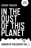In The Dust Of This Planet Horror Of Philosophy Vol 1 Illustrated Eugene Thacker
