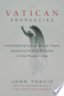 The Vatican Prophecies Investigating Supernatural Signs Apparitions And Miracles In The Modern Age Thavis