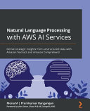 Natural Language Processing With Aws Ai Services Derive Strategic Insights From Unstructured Data With Amazon Textract And Amazon Comprehend M