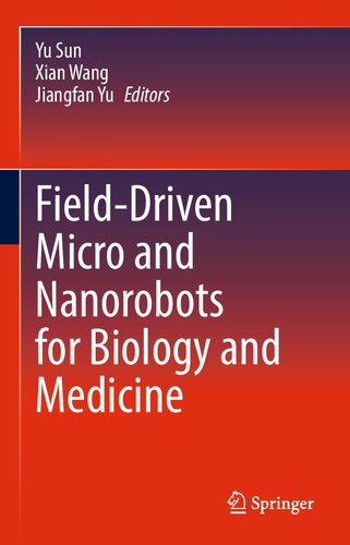Fielddriven Micro And Nanorobots For Biology And Medicine 1st Ed 2022