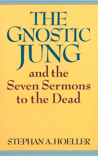 The Gnostic Jung And The Seven Sermons To The Dead Stephan A Hoeller