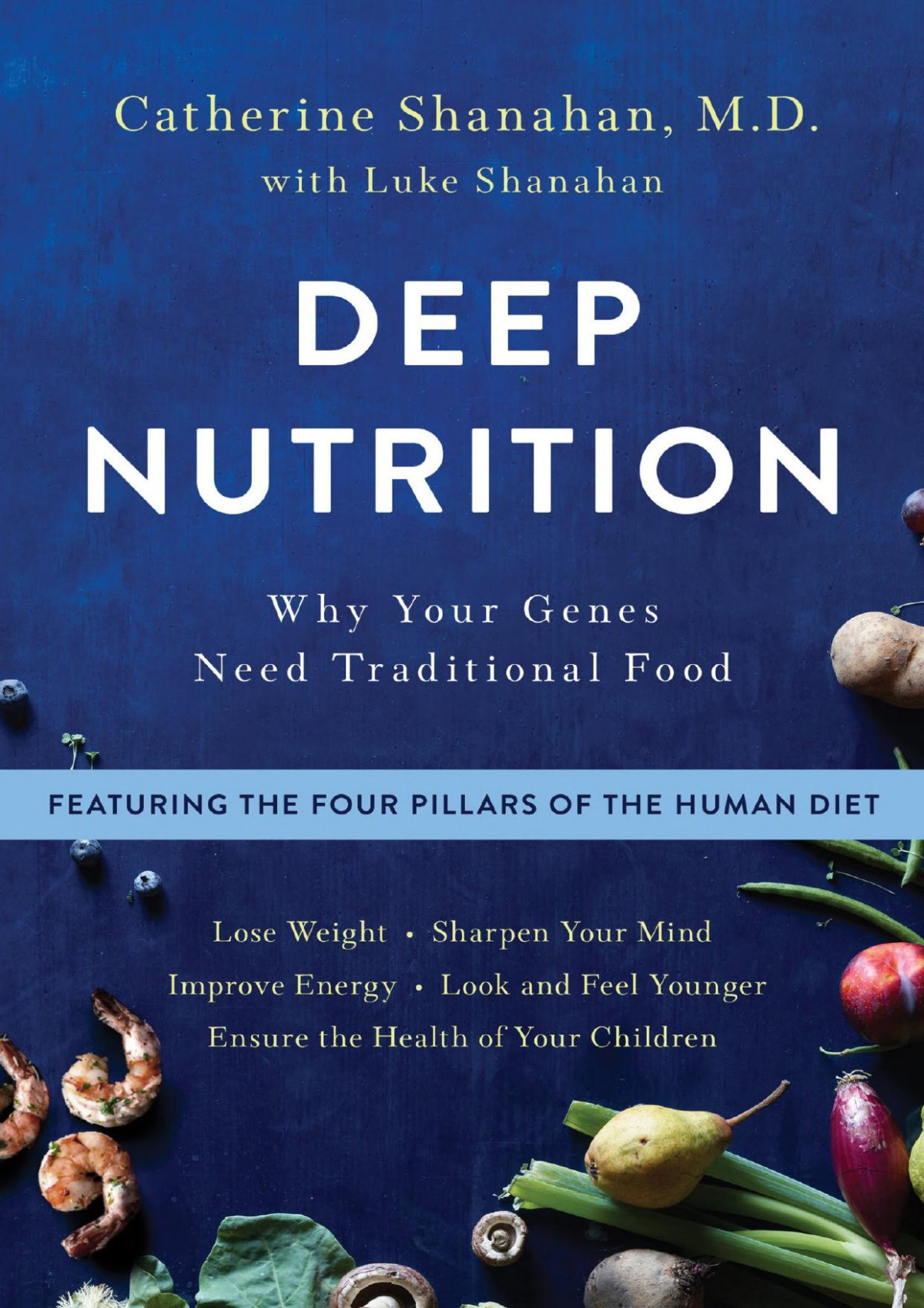 Deep Nutrition Why Your Genes Need Traditional Food Catherine Shanahan M D