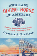The Last Diving Horse In America Rescuing Gamal And Other Animalslessons In Living And Loving Branigan