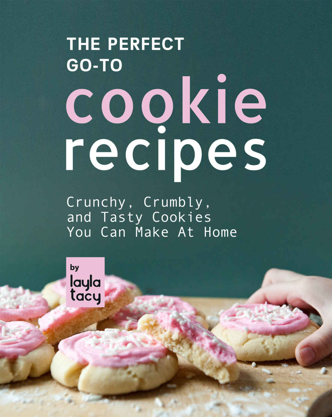 The Perfect Goto Cookie Recipes Layla Tacy