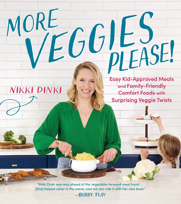 More Veggies Please Easy Kidapproved Meals And Familyfriendly Comfort Foods With Surprising Veggie Twists Nikki Dinki