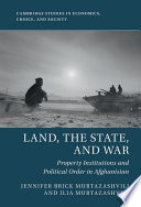Land The State And War Property Institutions And Political Order In Afghanistan Murtazashvili