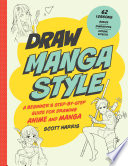 Draw Manga Style A Beginners Stepbystep Guide For Drawing Anime And Manga 62 Lessons Harris