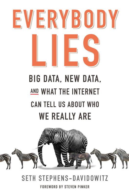 Everybody Lies Big Data New Data And What The Internet Can Tell Us About Who We Really Are Seth Stephensdavidowitz