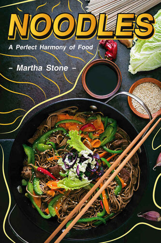 Noodles A Perfect Harmony Of Food Martha Stone
