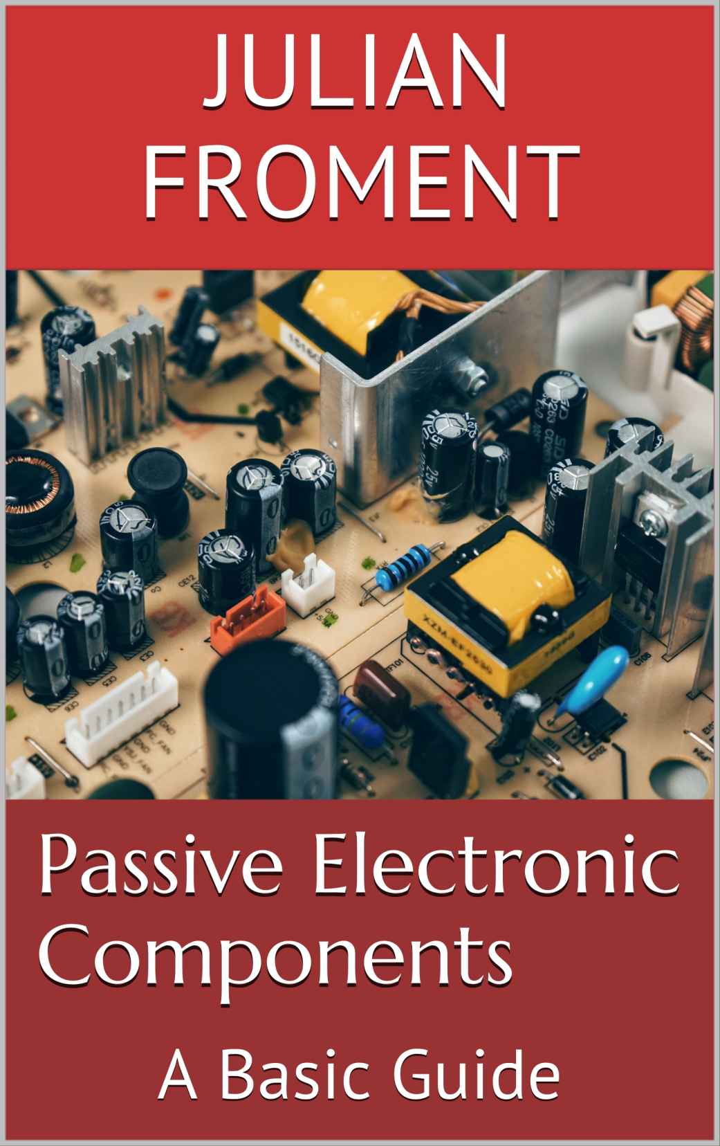 Passive Electronic Components A Basic Guide Froment Julian