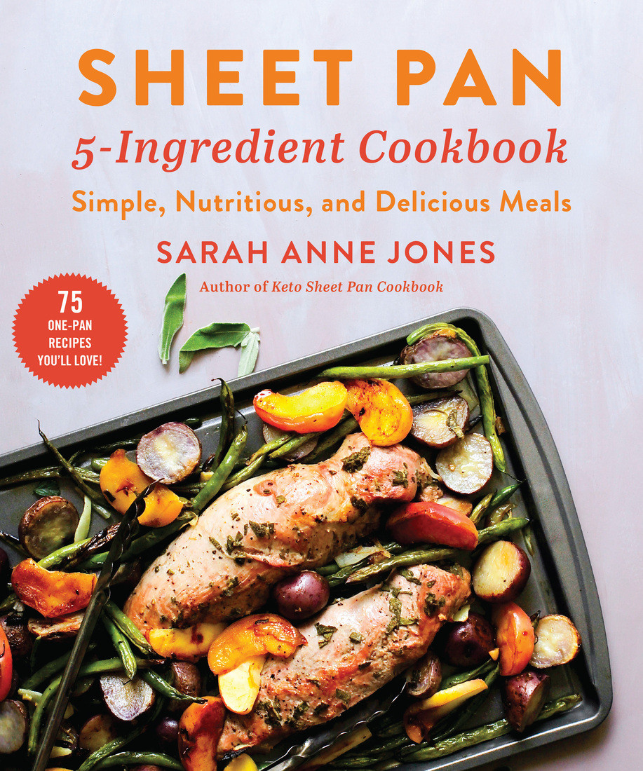 Sheet Pan 5ingredient Cookbook Simple Nutritious And Delicious Meals Sarah Anne Jones