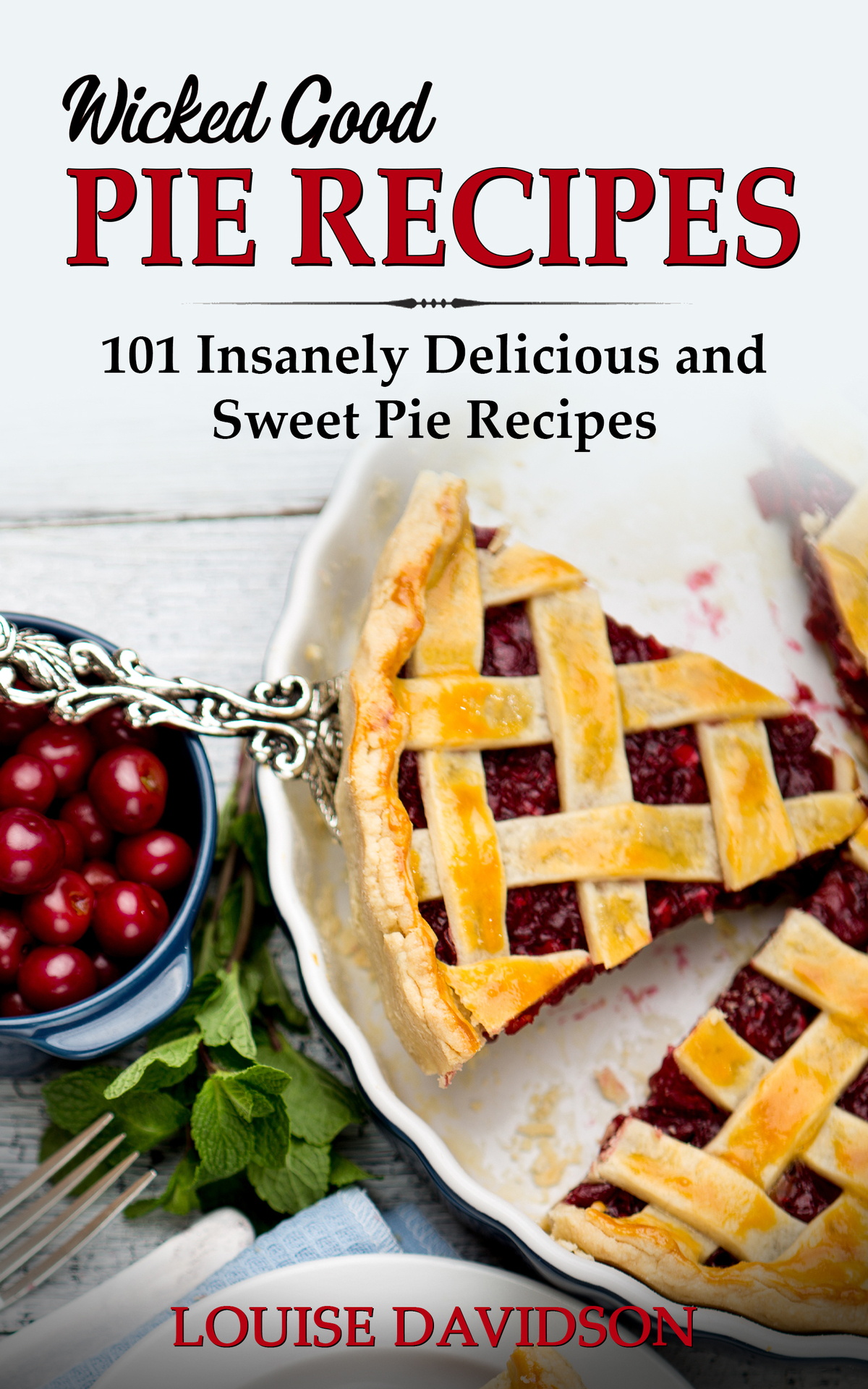 Wicked Good Pie Recipes 101 Insanely Delicious And Sweet Pie Recipes Louise Davidson